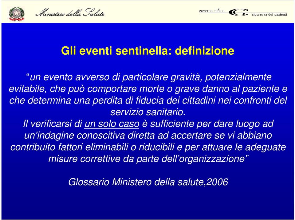 Il verificarsi di un solo caso è sufficiente per dare luogo ad un indagine conoscitiva diretta ad accertare se vi abbiano