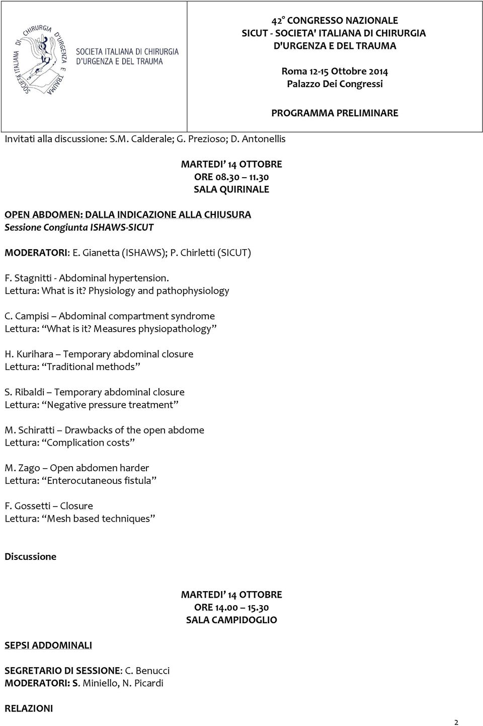 Measures physiopathology H. Kurihara Temporary abdominal closure Lettura: Traditional methods S. Ribaldi Temporary abdominal closure Lettura: Negative pressure treatment M.