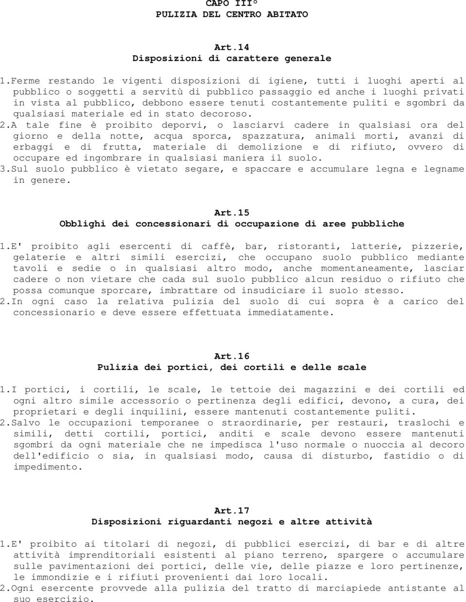 costantemente puliti e sgombri da qualsiasi materiale ed in stato decoroso. 2.