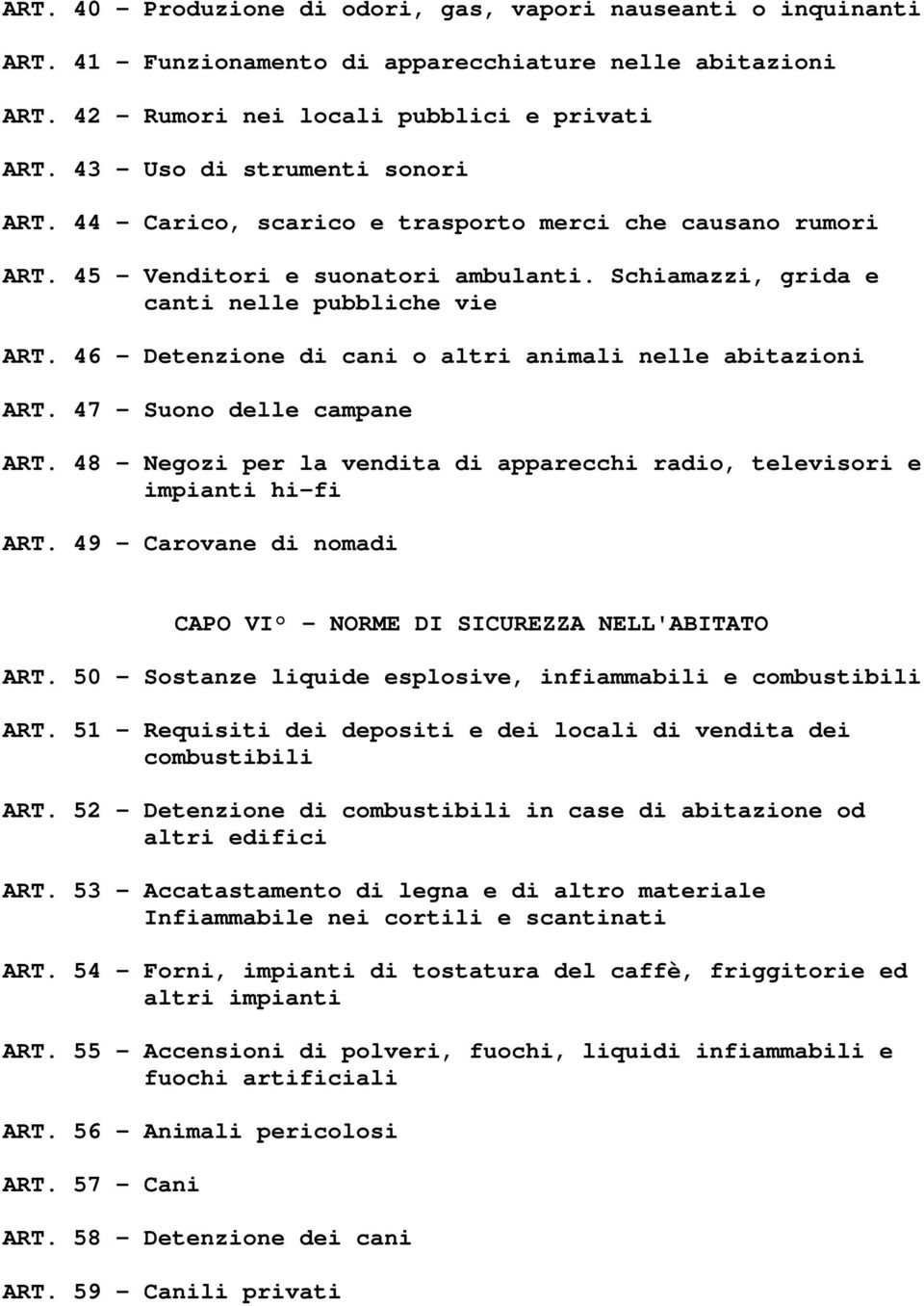 46 Detenzione di cani o altri animali nelle abitazioni ART. 47 Suono delle campane ART. 48 Negozi per la vendita di apparecchi radio, televisori e impianti hi-fi ART.