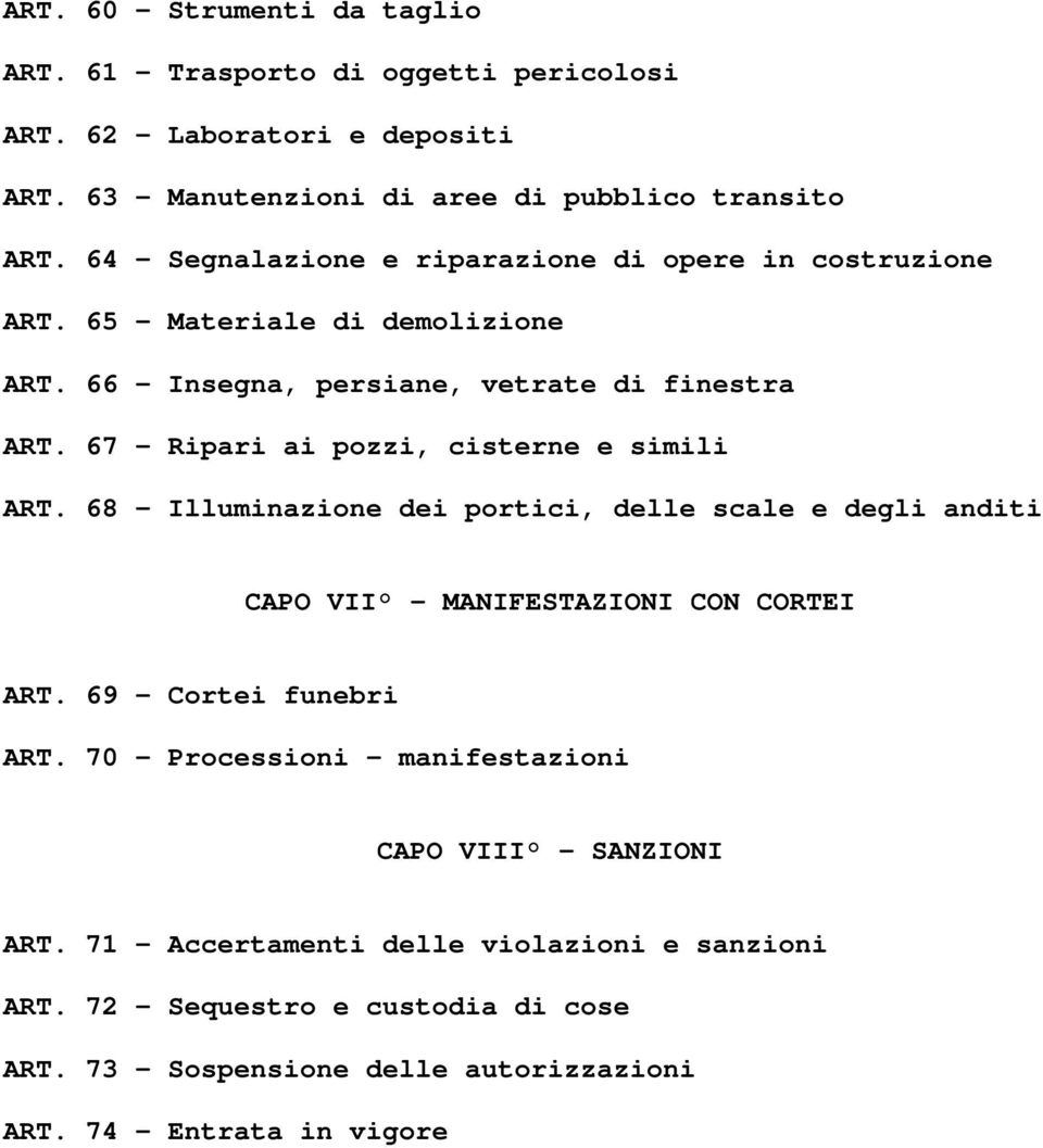 67 Ripari ai pozzi, cisterne e simili ART. 68 Illuminazione dei portici, delle scale e degli anditi CAPO VII - MANIFESTAZIONI CON CORTEI ART. 69 Cortei funebri ART.