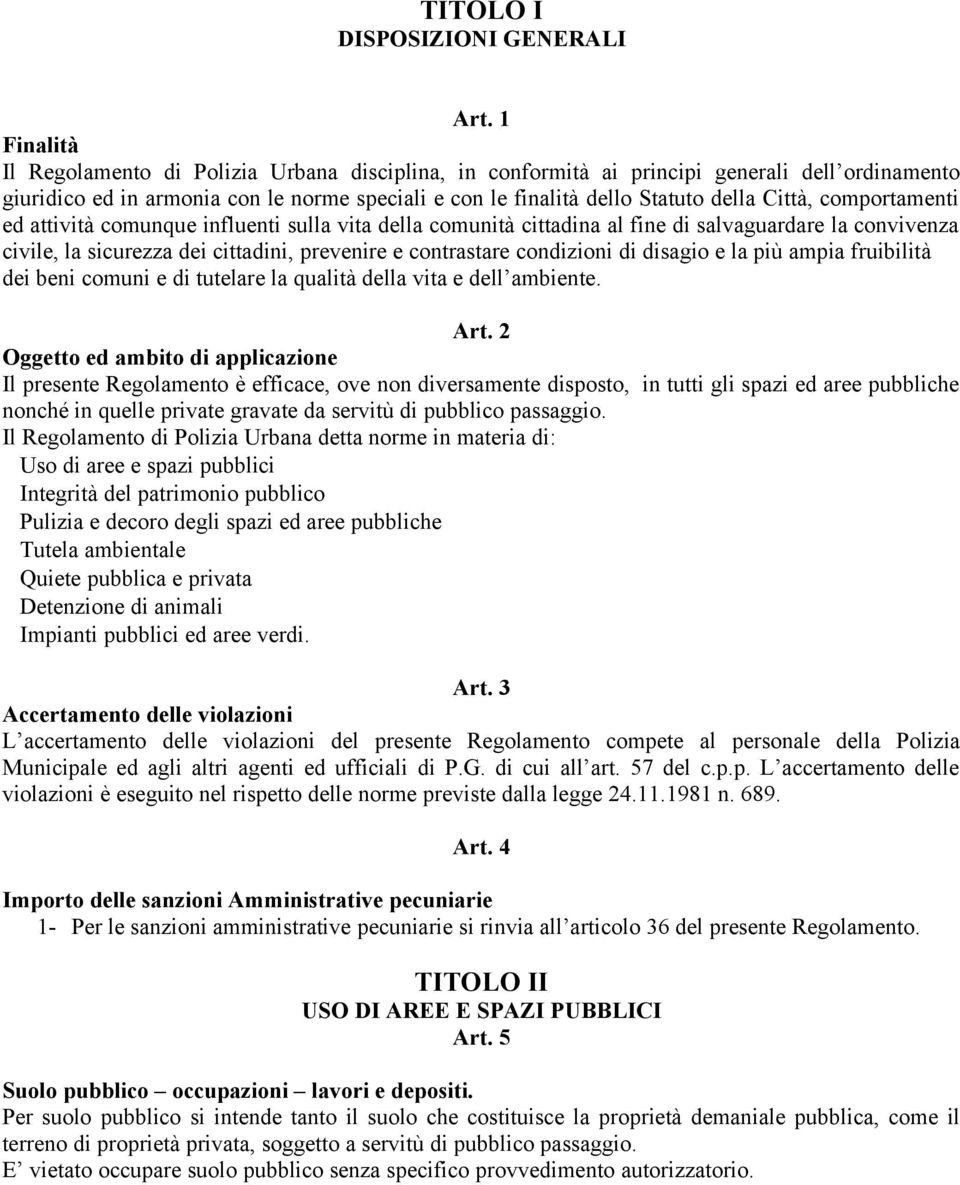 comportamenti ed attività comunque influenti sulla vita della comunità cittadina al fine di salvaguardare la convivenza civile, la sicurezza dei cittadini, prevenire e contrastare condizioni di