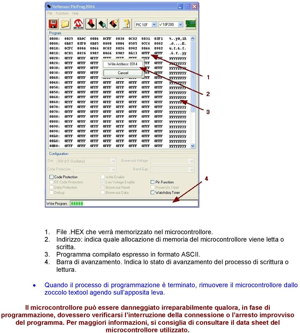 Quando il processo di programmazione è terminato, rimuovere il microcontrollore dallo zoccolo textool agendo sull apposita leva.