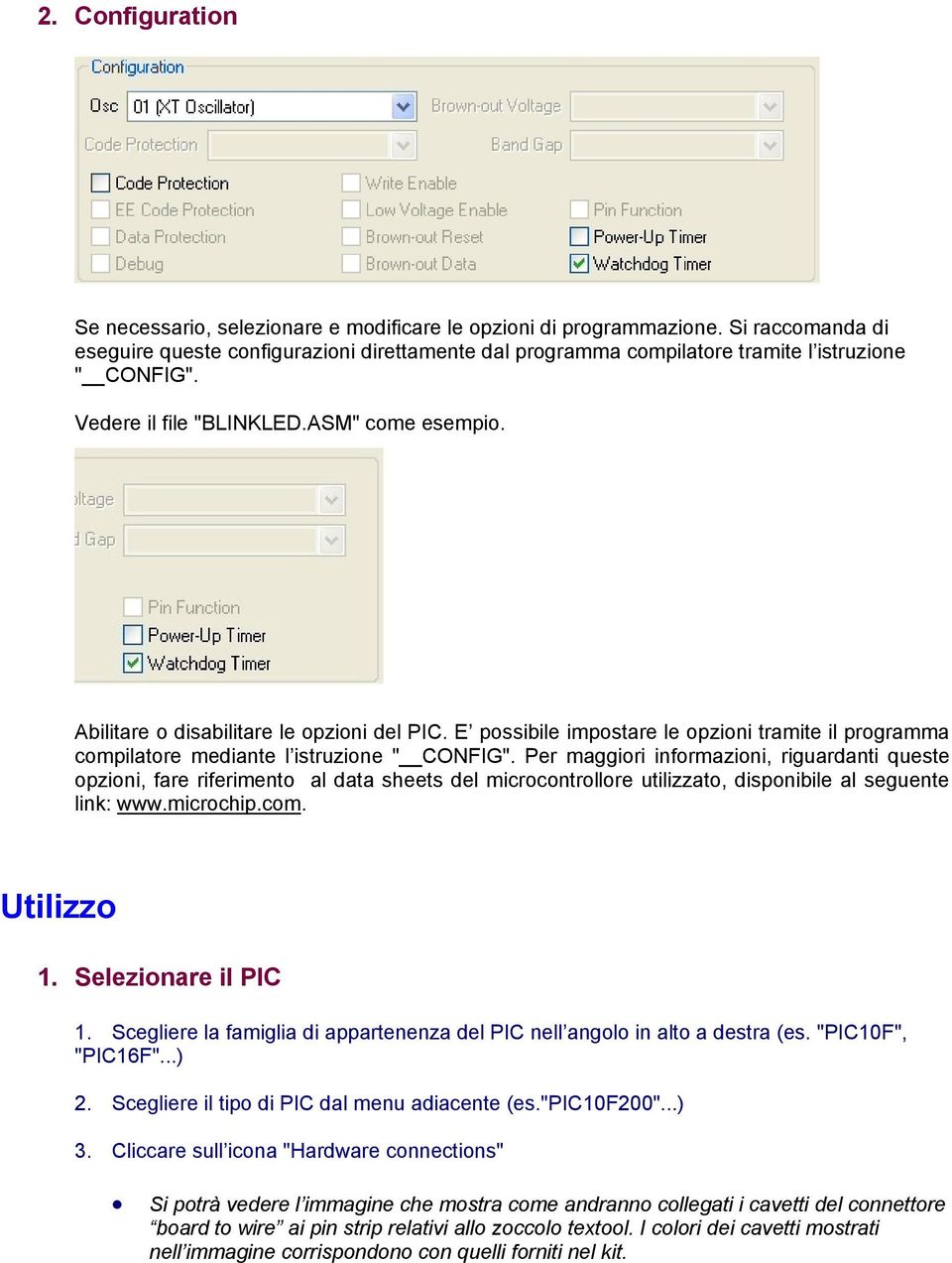 Abilitare o disabilitare le opzioni del PIC. E possibile impostare le opzioni tramite il programma compilatore mediante l istruzione " CONFIG".