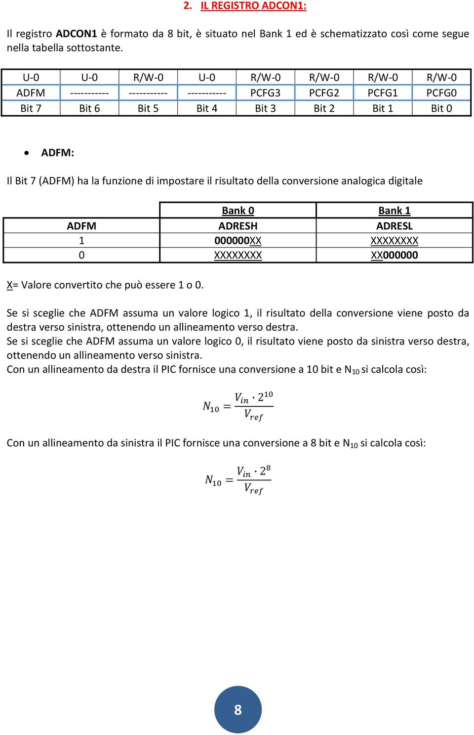 analogica digitale Bank 0 Bank 1 ADFM ADRESH ADRESL 1 000000XX XXXXXXXX 0 XXXXXXXX XX000000 X= Valore convertito che può essere 1 o 0.