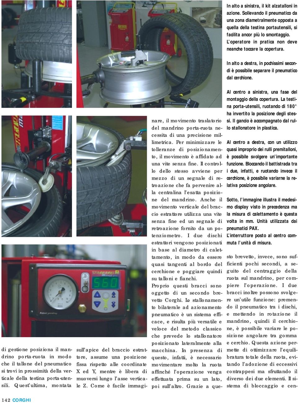 di gestione posiziona il mandrino porta-ruota in modo che il tallone del pneumatico si trovi in prossimità della verticale della testina porta-utensili.