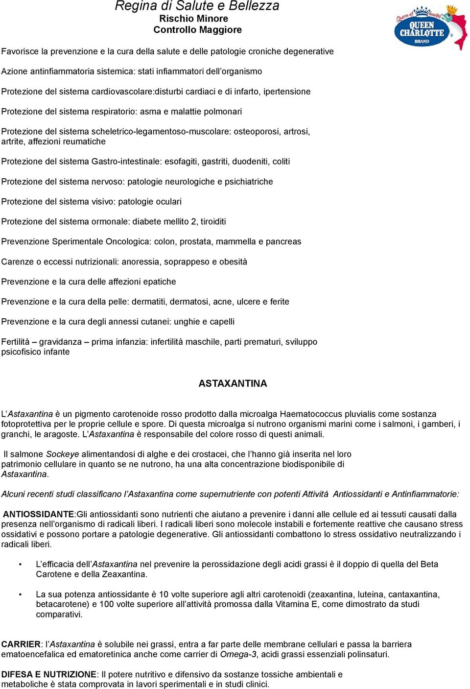 scheletrico-legamentoso-muscolare: osteoporosi, artrosi, artrite, affezioni reumatiche Protezione del sistema Gastro-intestinale: esofagiti, gastriti, duodeniti, coliti Protezione del sistema