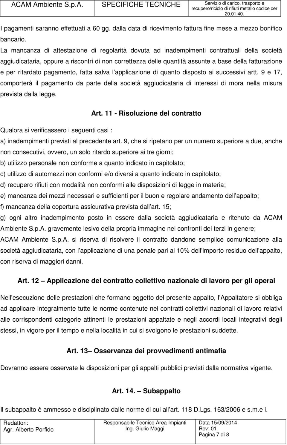 per ritardato pagamento, fatta salva l applicazione di quanto disposto ai successivi artt.