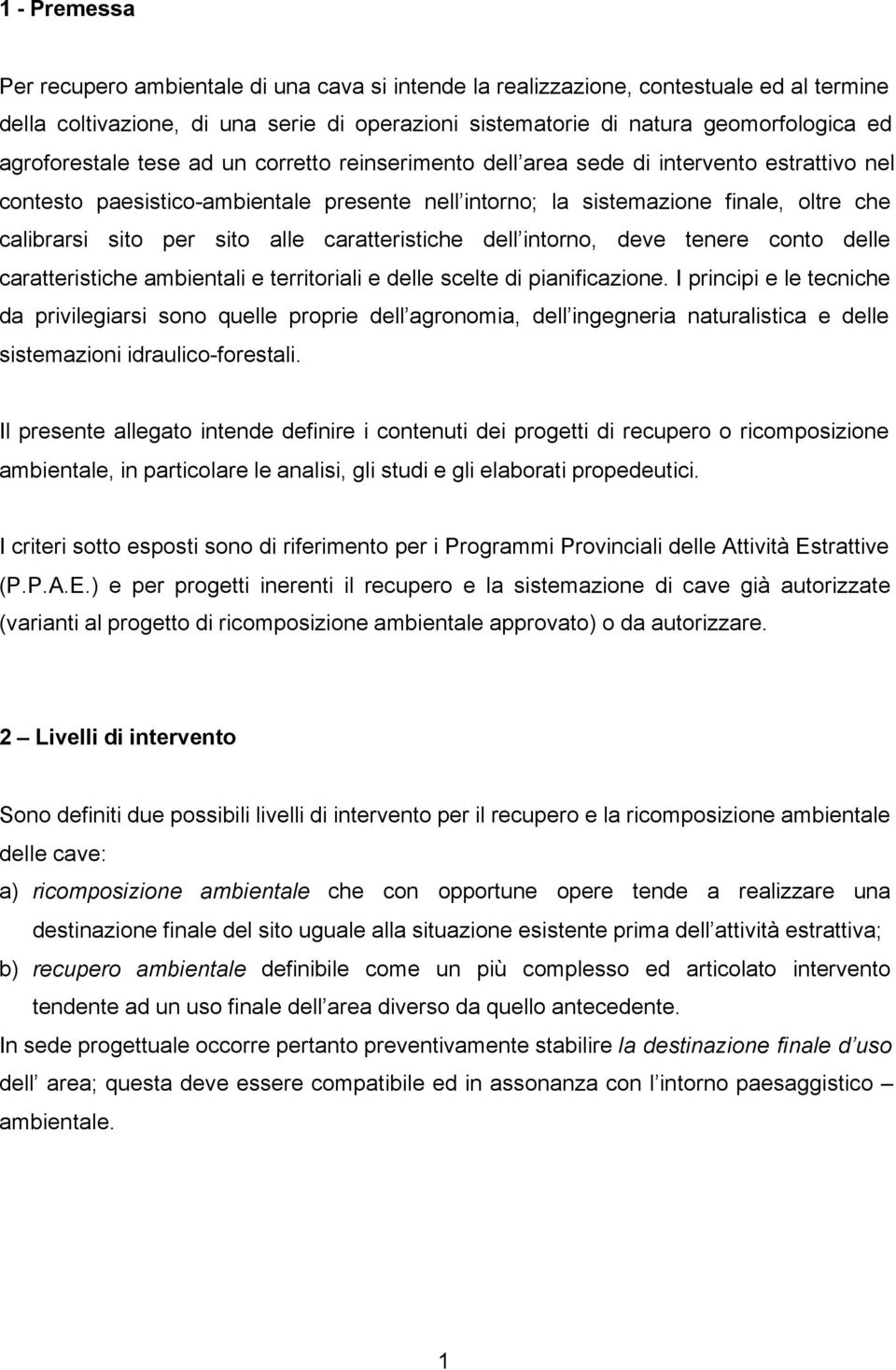 sito alle caratteristiche dell intorno, deve tenere conto delle caratteristiche ambientali e territoriali e delle scelte di pianificazione.