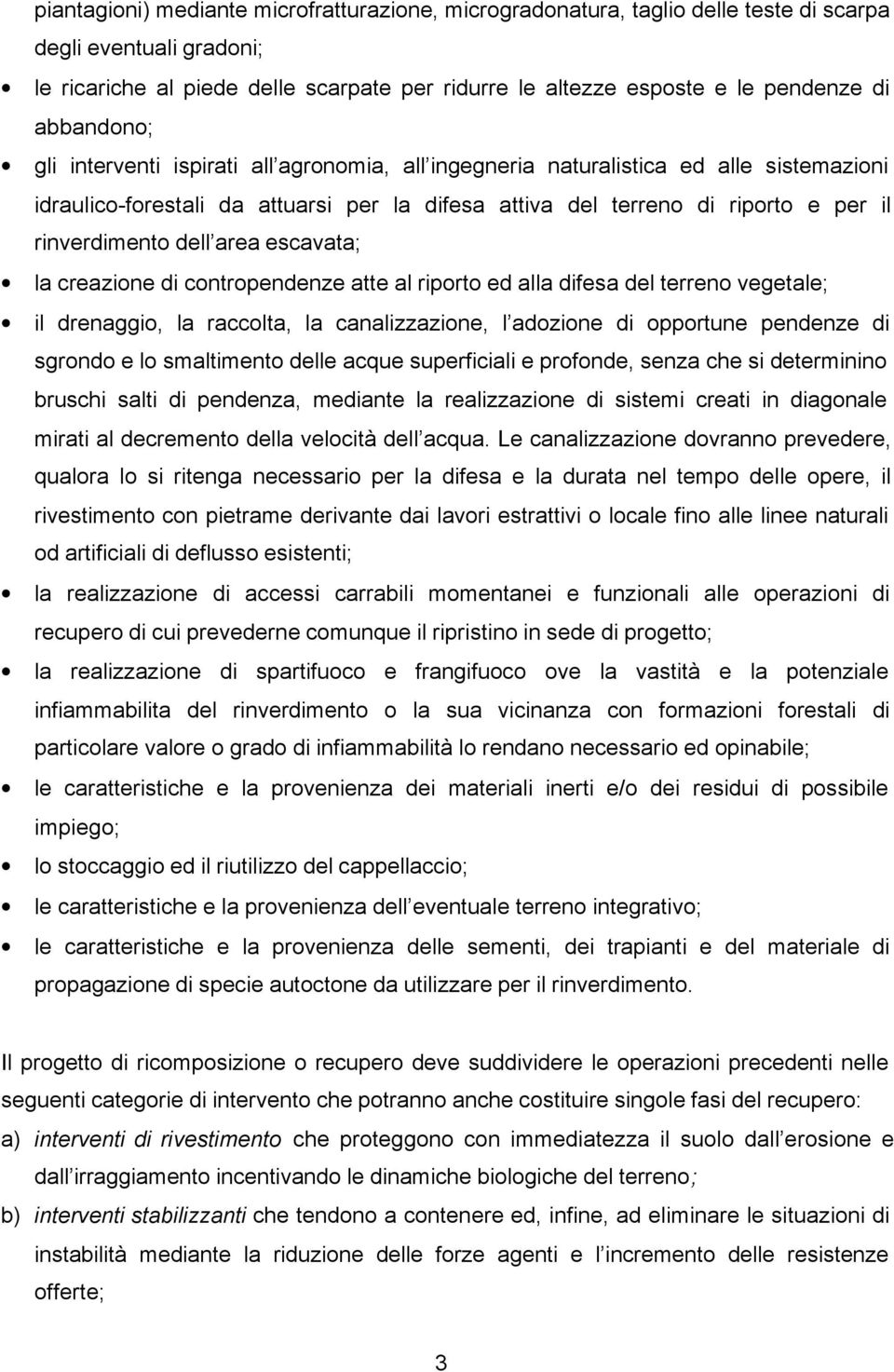 dell area escavata; la creazione di contropendenze atte al riporto ed alla difesa del terreno vegetale; il drenaggio, la raccolta, la canalizzazione, l adozione di opportune pendenze di sgrondo e lo