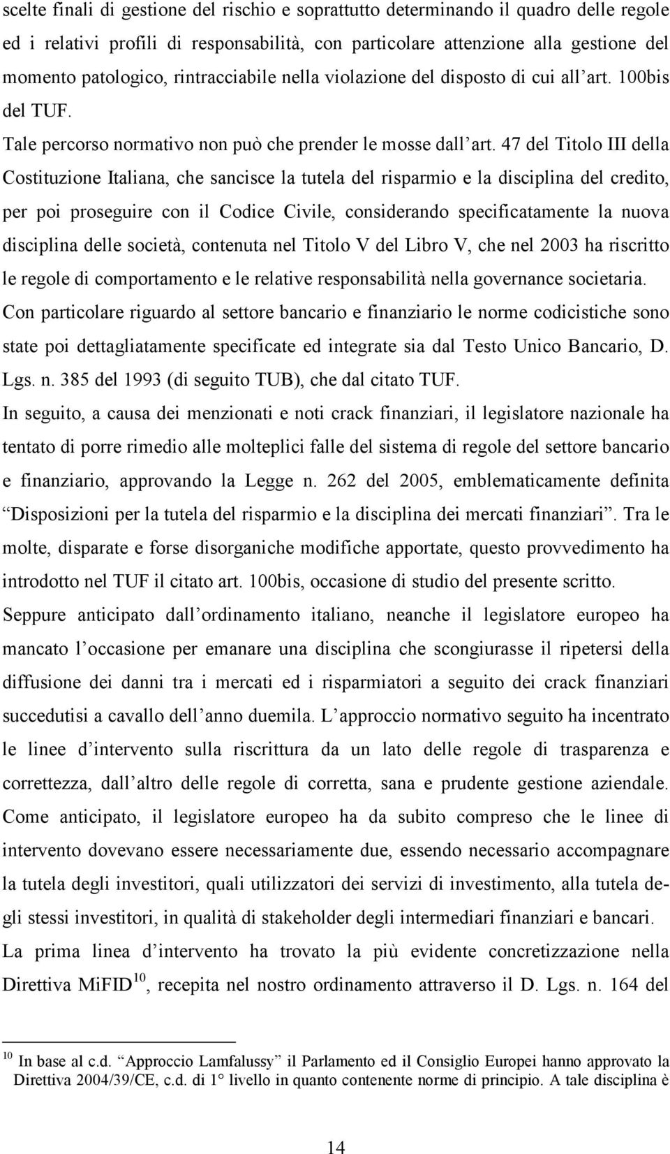 47 del Titolo III della Costituzione Italiana, che sancisce la tutela del risparmio e la disciplina del credito, per poi proseguire con il Codice Civile, considerando specificatamente la nuova