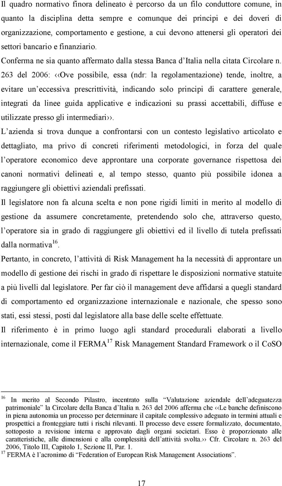 263 del 2006: Ove possibile, essa (ndr: la regolamentazione) tende, inoltre, a evitare un eccessiva prescrittività, indicando solo principi di carattere generale, integrati da linee guida applicative