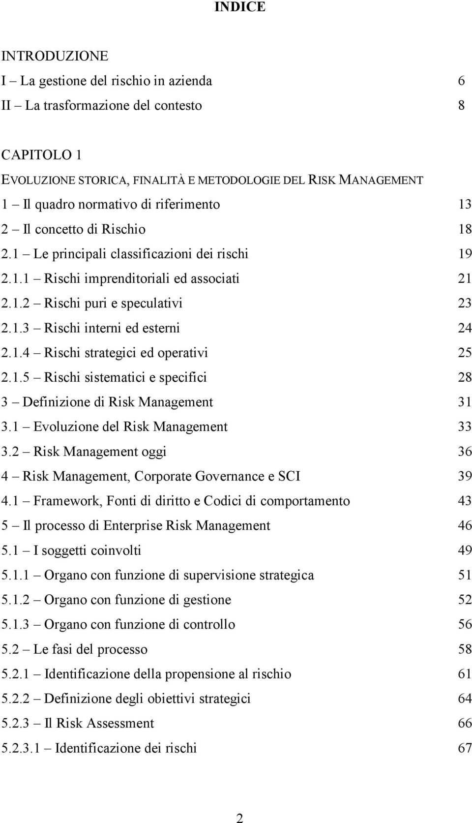 1.5 Rischi sistematici e specifici 3 Definizione di Risk Management 3.1 Evoluzione del Risk Management 3.2 Risk Management oggi 4 Risk Management, Corporate Governance e SCI 4.