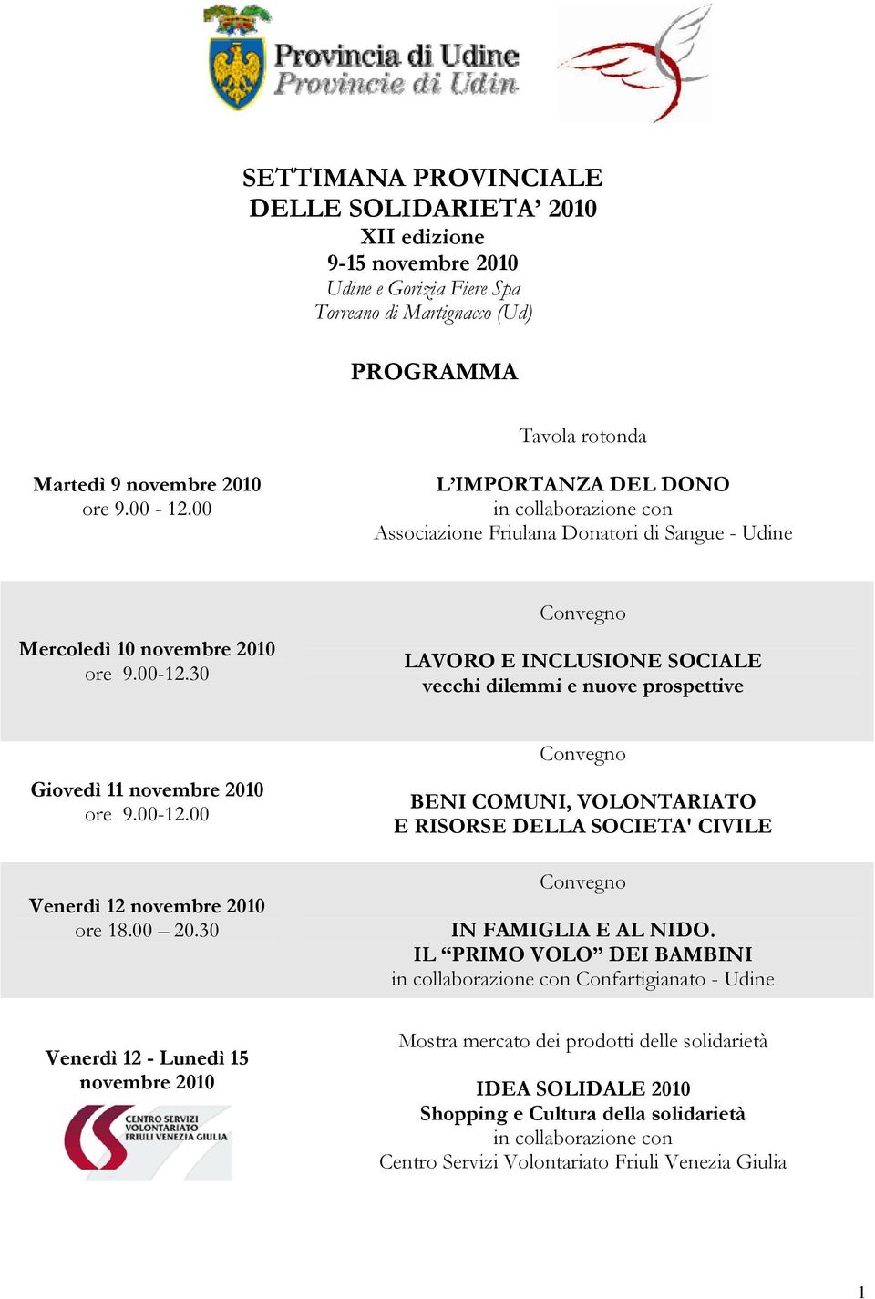 30 Convegno LAVORO E INCLUSIONE SOCIALE vecchi dilemmi e nuove prospettive Giovedì 11 novembre 2010 ore 9.00-12.00 Venerdì 12 novembre 2010 ore 18.00 20.