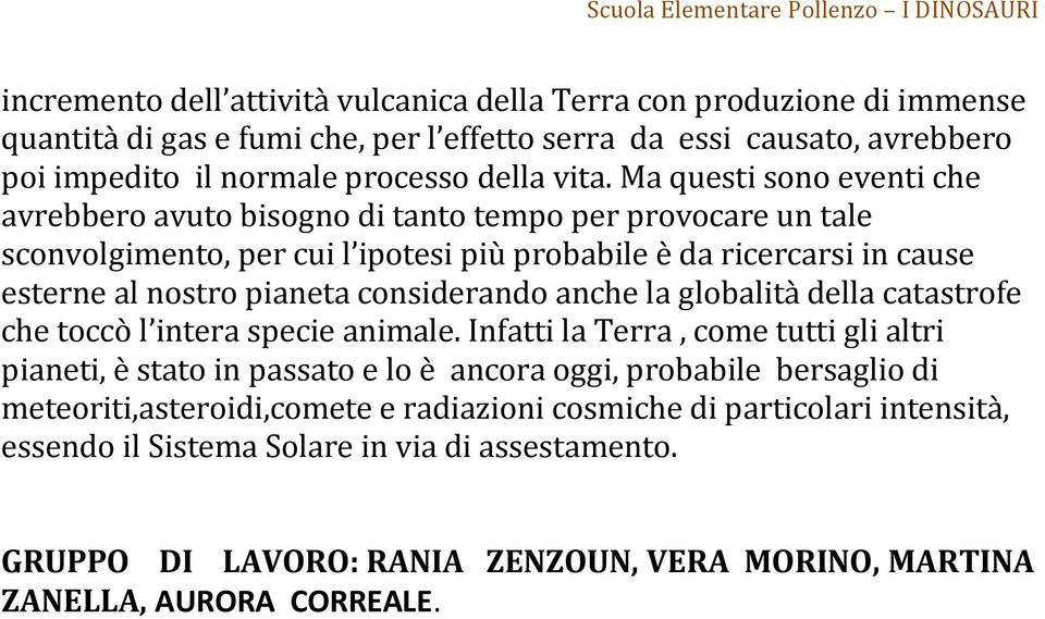 considerando anche la globalità della catastrofe che toccò l intera specie animale.