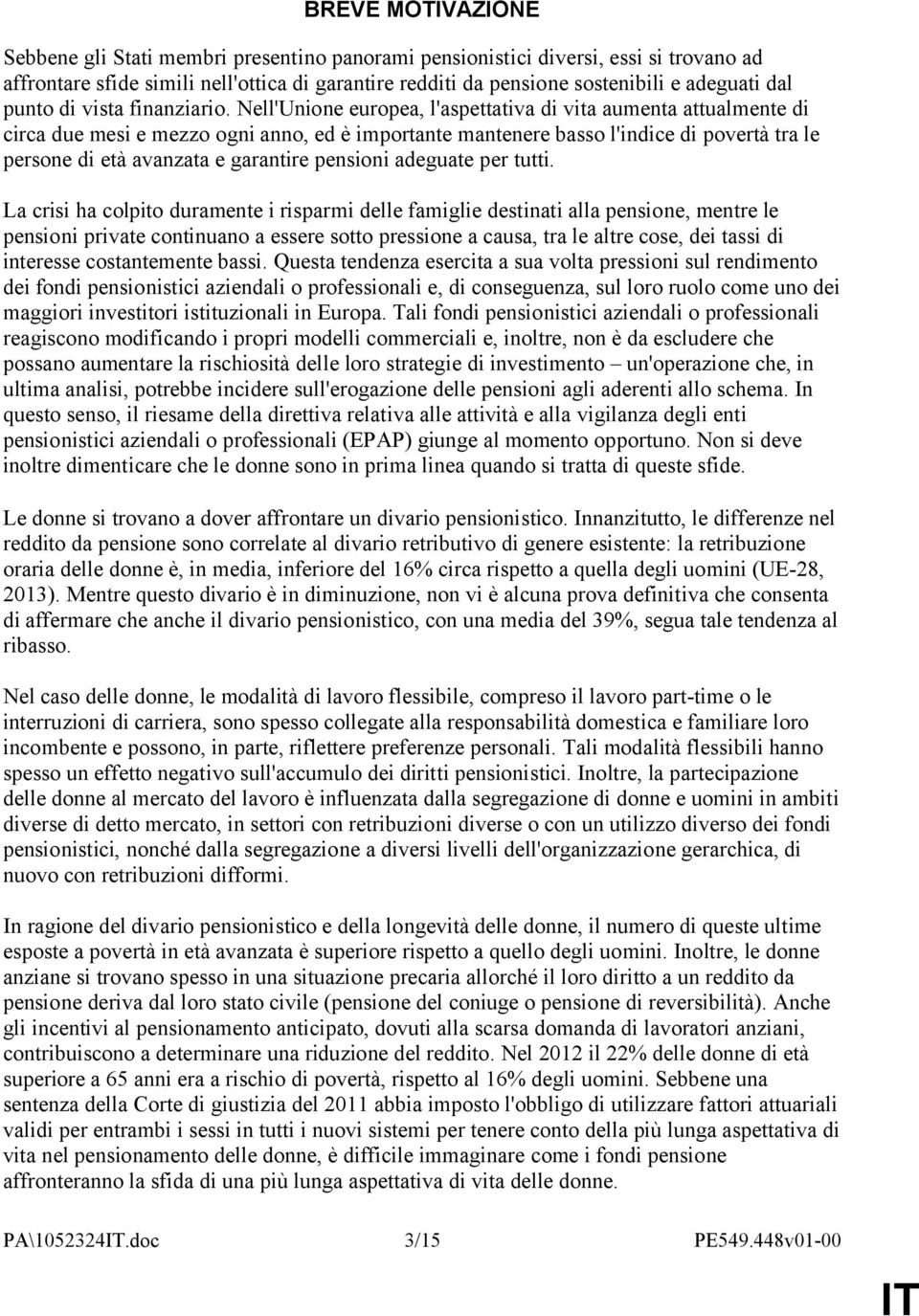 Nell'Unione europea, l'aspettativa di vita aumenta attualmente di circa due mesi e mezzo ogni anno, ed è importante mantenere basso l'indice di povertà tra le persone di età avanzata e garantire