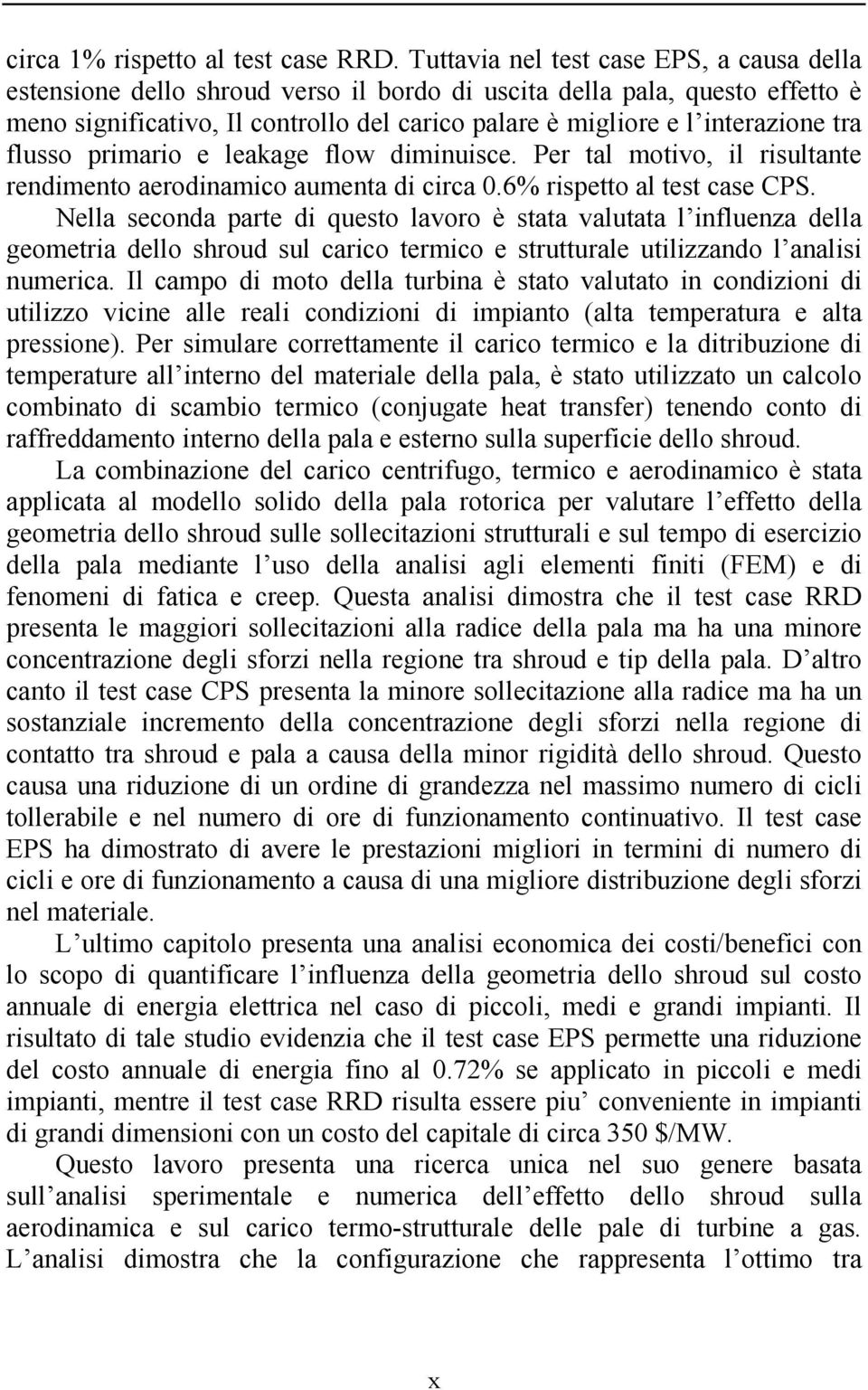 tra flusso primario e leakage flow diminuisce. Per tal motivo, il risultante rendimento aerodinamico aumenta di circa 0.6% rispetto al test case CPS.