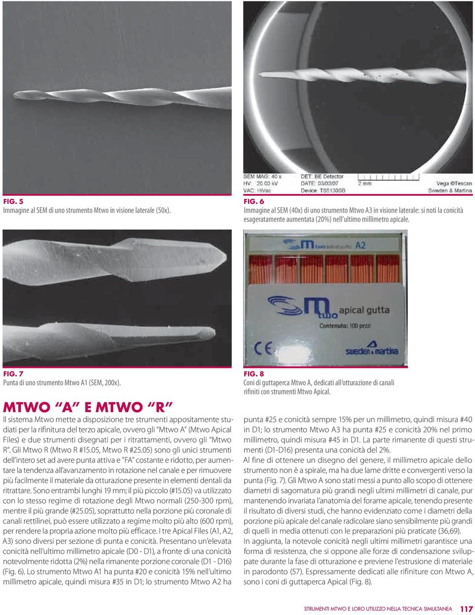 7 Punta di uno strumento Mtwo A1 (SEM, 200x).