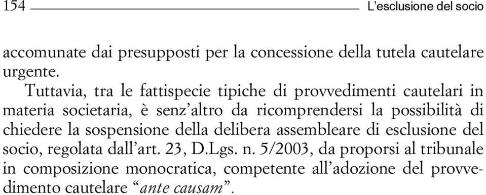 la possibilità di chiedere la sospensione della delibera assembleare di esclusione del socio, regolata dall art. 23, D.