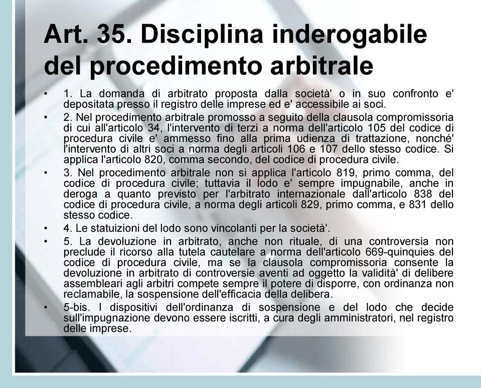 Nel procedimento arbitrale promosso a seguito della clausola compromissoria di cui all'articolo 34, l'intervento di terzi a norma dell'articolo 105 del codice di procedura civile e' ammesso fino alla