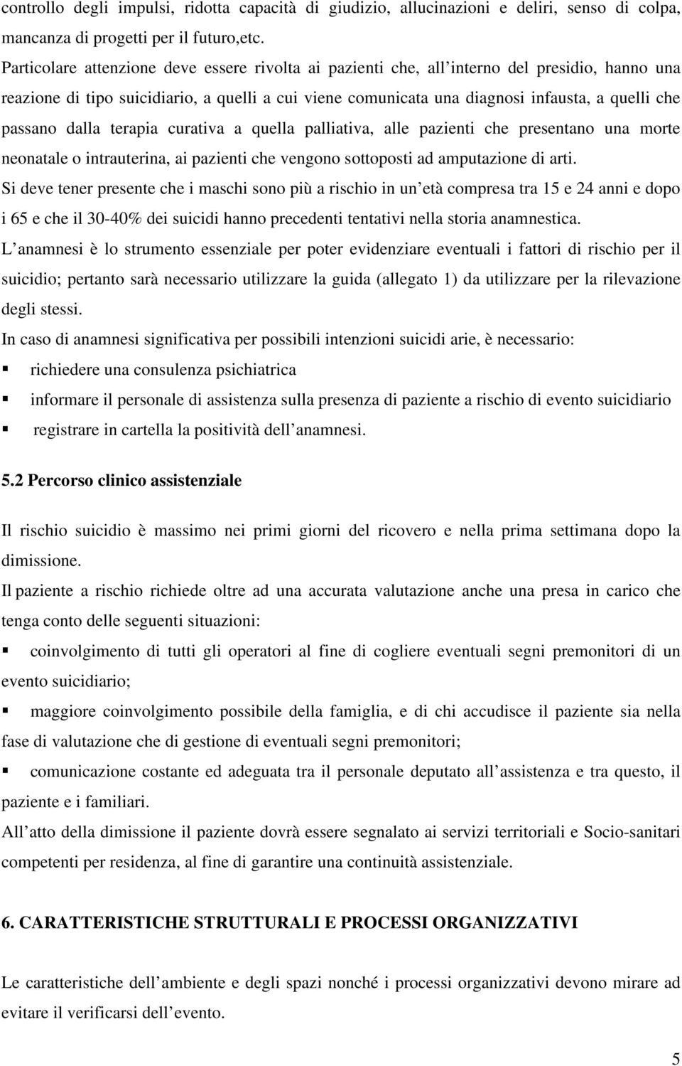 passano dalla terapia curativa a quella palliativa, alle pazienti che presentano una morte neonatale o intrauterina, ai pazienti che vengono sottoposti ad amputazione di arti.