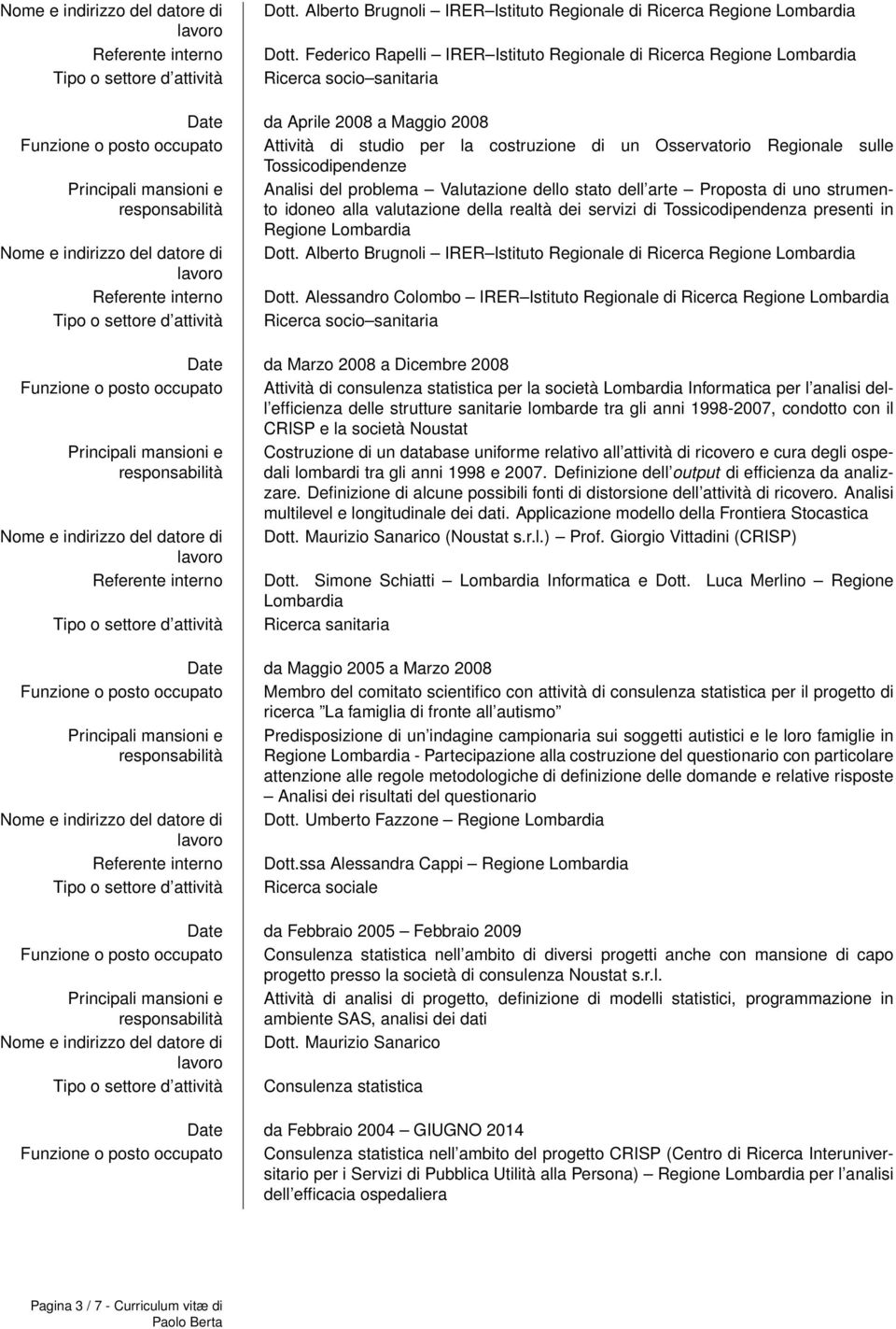 sulle Tossicodipendenze Analisi del problema Valutazione dello stato dell arte Proposta di uno strumento idoneo alla valutazione della realtà dei servizi di Tossicodipendenza presenti in Regione