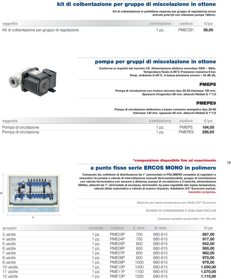 alimentazione elettrica monofase 230v ~ 50hz. temperatura fluido 2 95 c pressione massima 6 bar. temp. ambiente 2 40 c. a bassa pressione sonora 43 db (a).