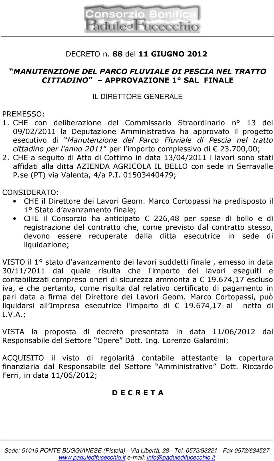 cittadino per l anno 2011 per l importo complessivo di 23.700,00; 2.