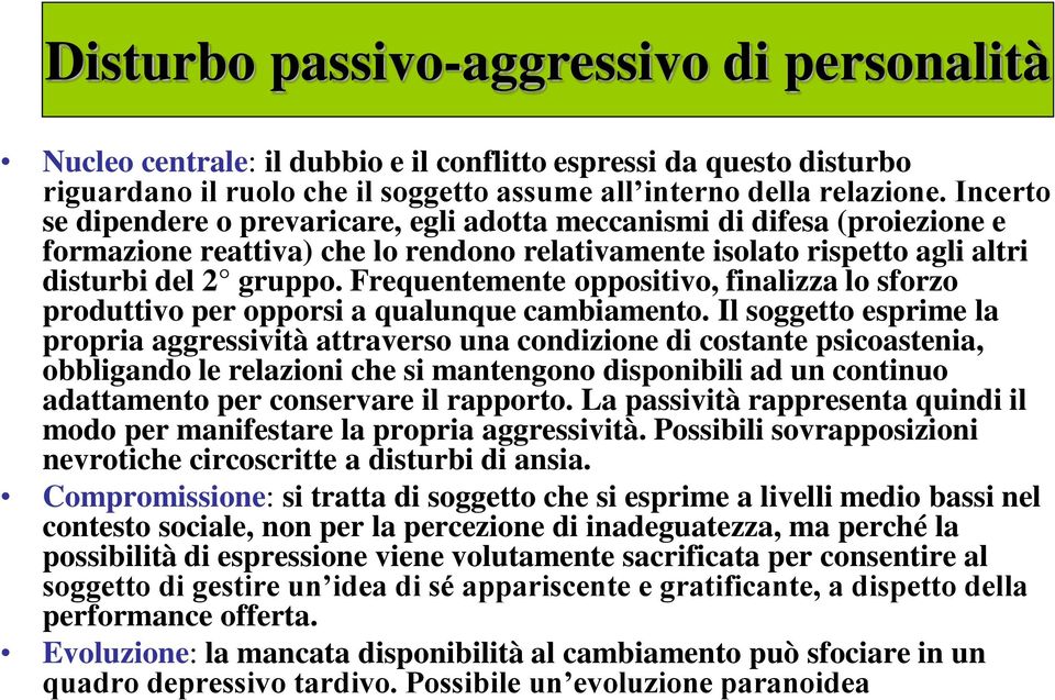 Frequentemente oppositivo, finalizza lo sforzo produttivo per opporsi a qualunque cambiamento.