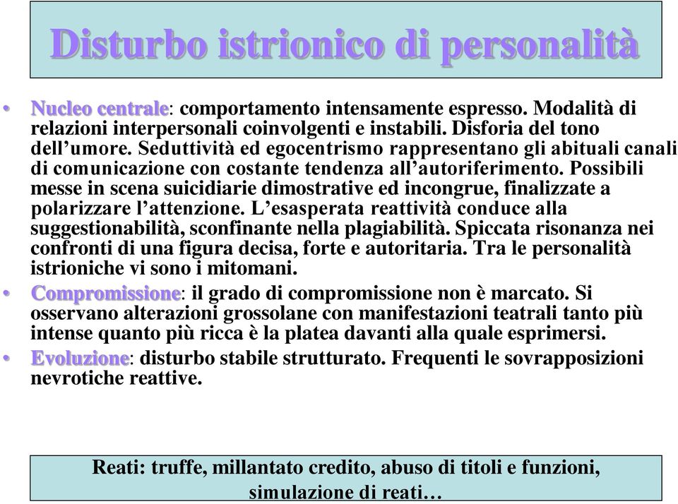 Possibili messe in scena suicidiarie dimostrative ed incongrue, finalizzate a polarizzare l attenzione. L esasperata reattività conduce alla suggestionabilità, sconfinante nella plagiabilità.