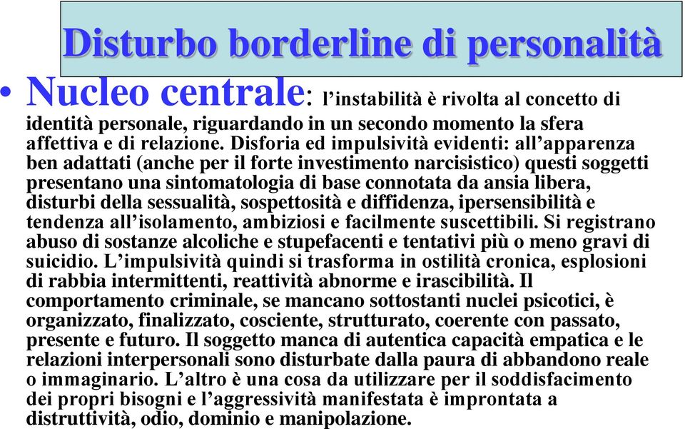 della sessualità, sospettosità e diffidenza, ipersensibilità e tendenza all isolamento, ambiziosi e facilmente suscettibili.