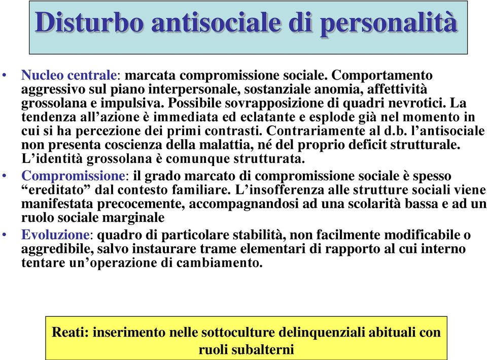 L identità grossolana è comunque strutturata. Compromissione: il grado marcato di compromissione sociale è spesso ereditato dal contesto familiare.