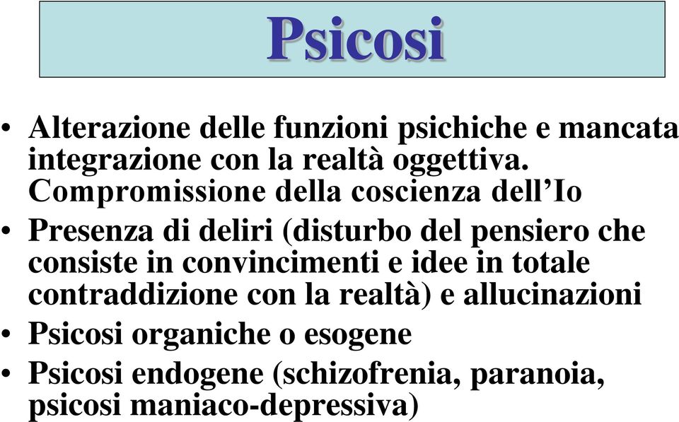 Compromissione della coscienza dell Io Presenza di deliri (disturbo del pensiero che