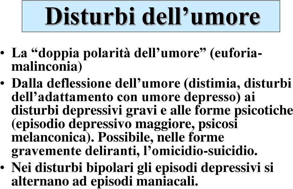 psicotiche (episodio depressivo maggiore, psicosi melanconica).