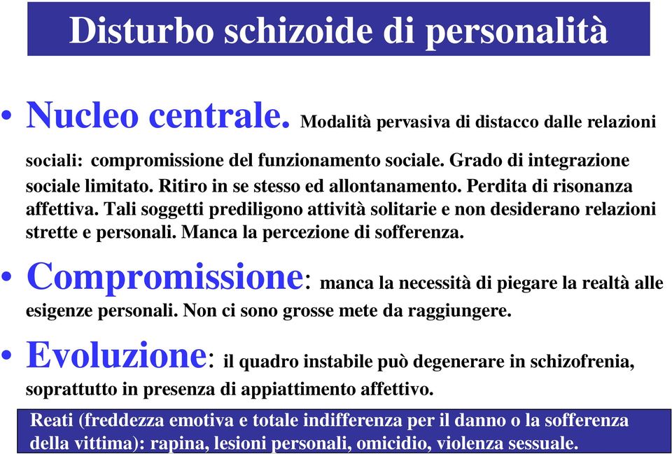 Manca la percezione di sofferenza. Compromissione: manca la necessità di piegare la realtà alle esigenze personali. Non ci sono grosse mete da raggiungere.