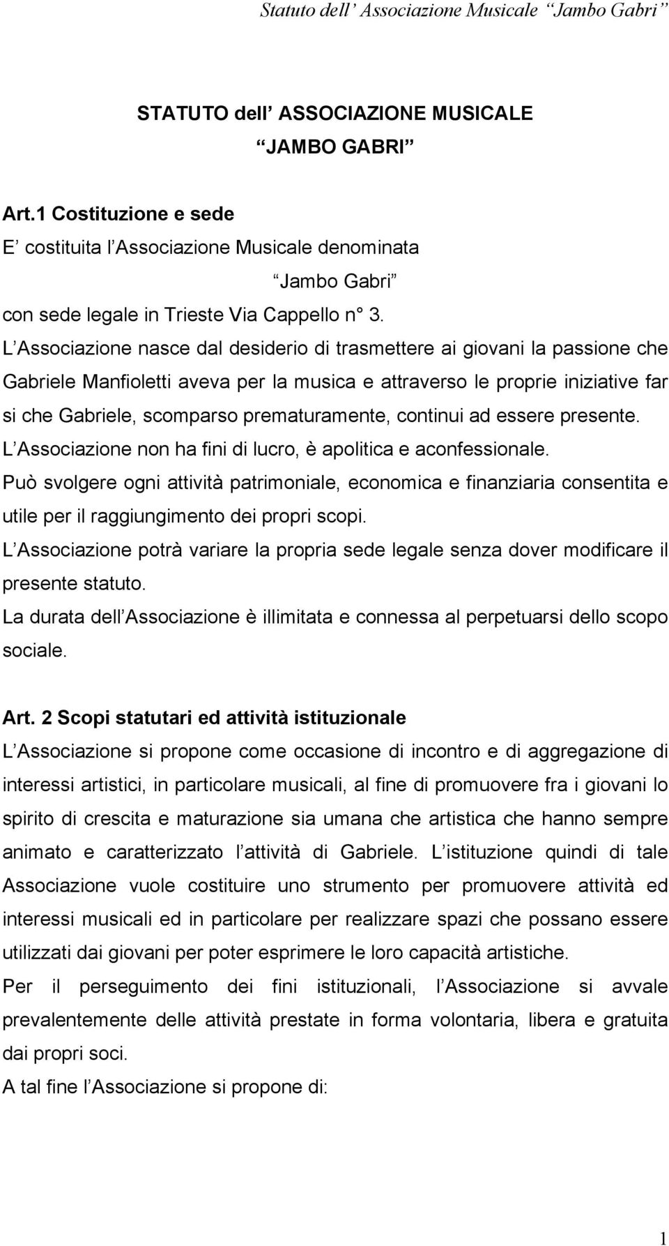 continui ad essere presente. L Associazione non ha fini di lucro, è apolitica e aconfessionale.