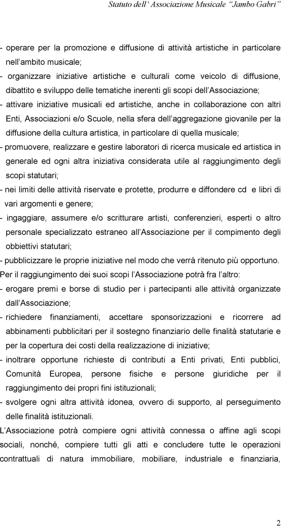 giovanile per la diffusione della cultura artistica, in particolare di quella musicale; - promuovere, realizzare e gestire laboratori di ricerca musicale ed artistica in generale ed ogni altra