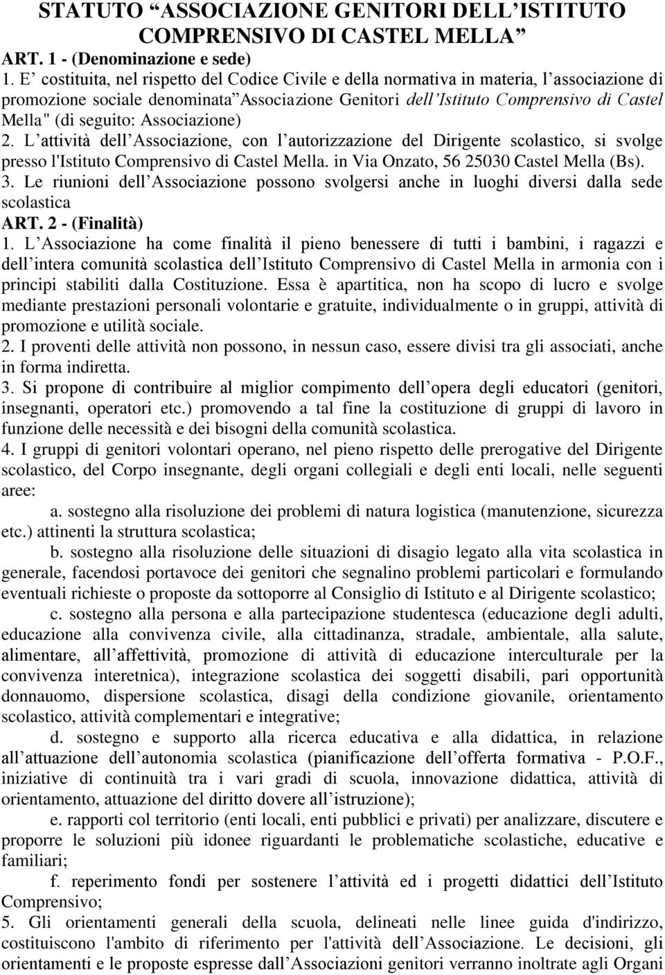 seguito: Associazione) 2. L attività dell Associazione, con l autorizzazione del Dirigente scolastico, si svolge presso l'istituto Comprensivo di Castel Mella.