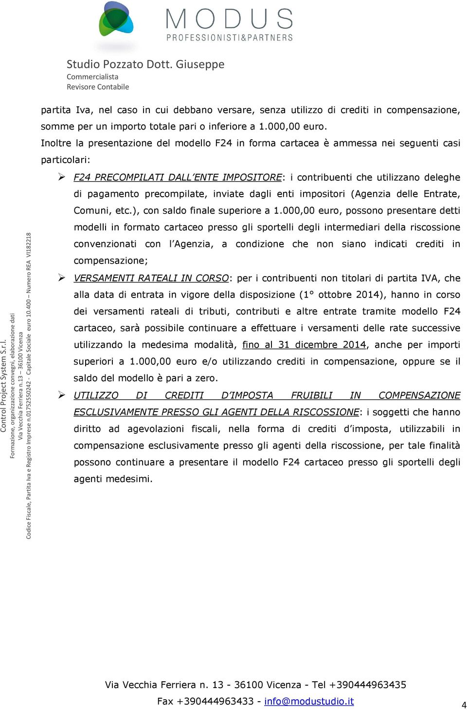 precompilate, inviate dagli enti impositori (Agenzia delle Entrate, Comuni, etc.), con saldo finale superiore a 1.