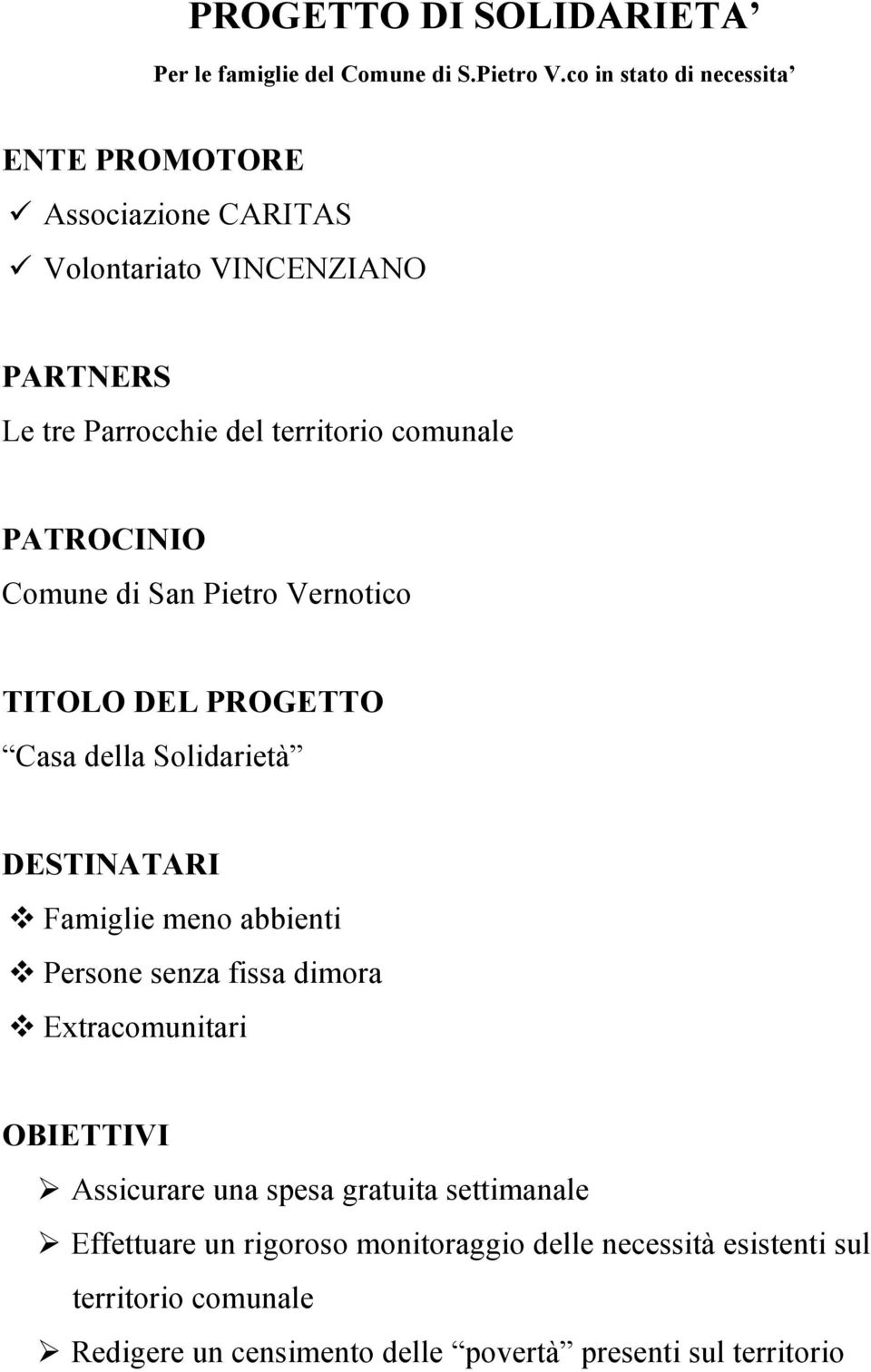 PATROCINIO Comune di San Pietro Vernotico TITOLO DEL PROGETTO Casa della Solidarietà DESTINATARI Famiglie meno abbienti Persone senza fissa