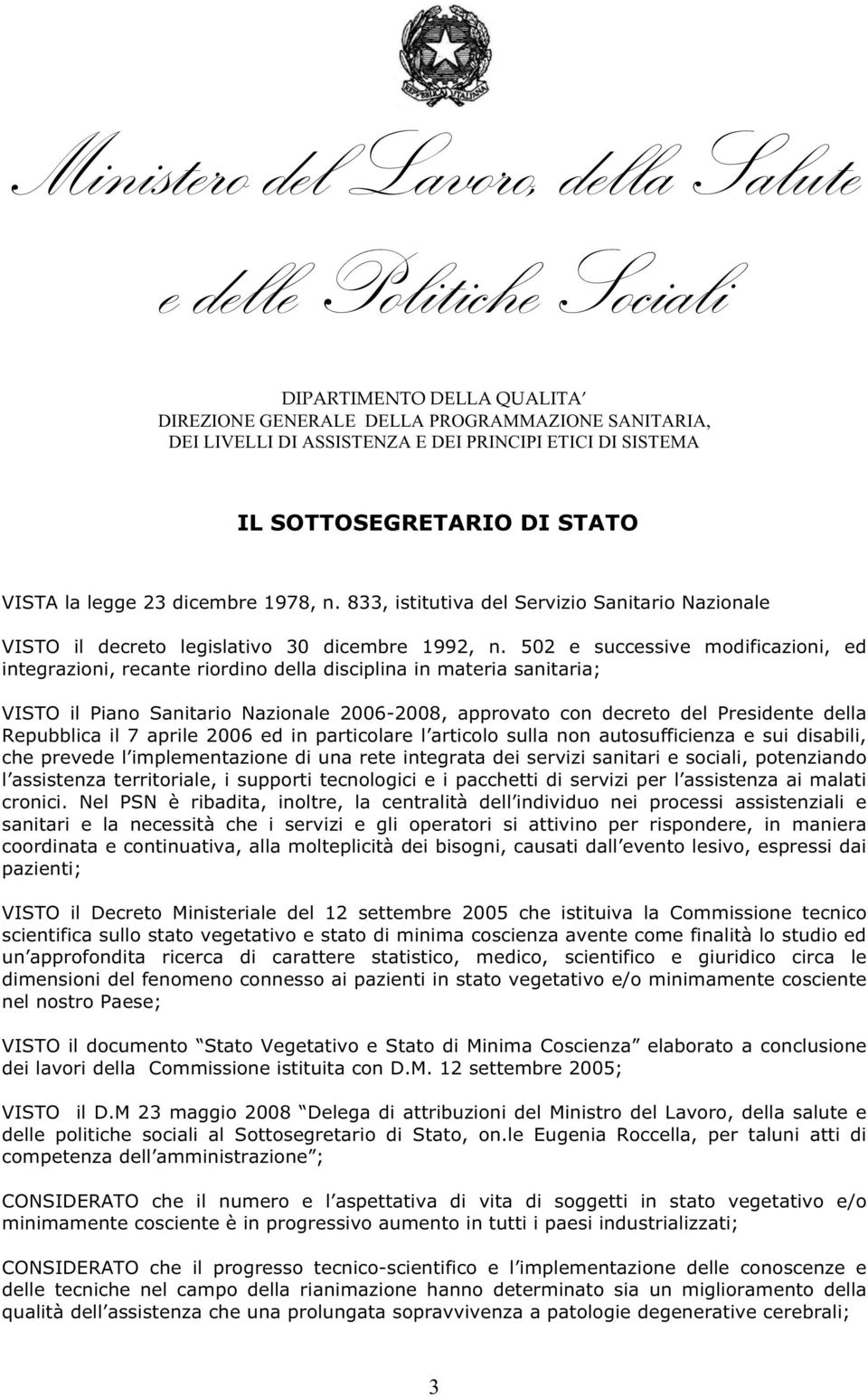 502 e successive modificazioni, ed integrazioni, recante riordino della disciplina in materia sanitaria; VISTO il Piano Sanitario Nazionale 2006-2008, approvato con decreto del Presidente della