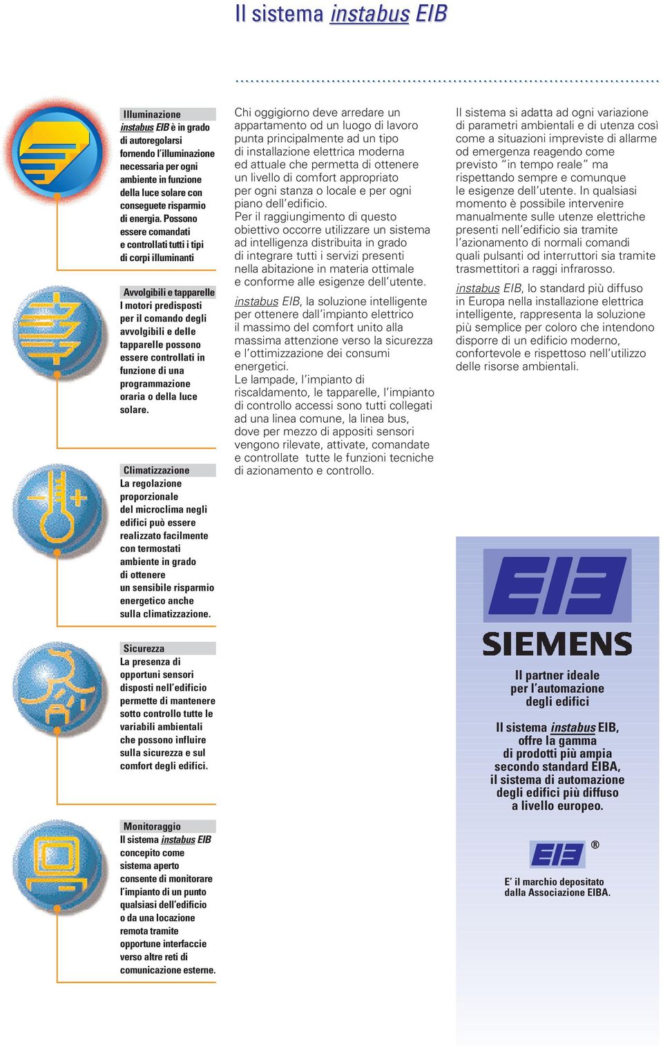 in funzione di una programmazione oraria o della luce solare.