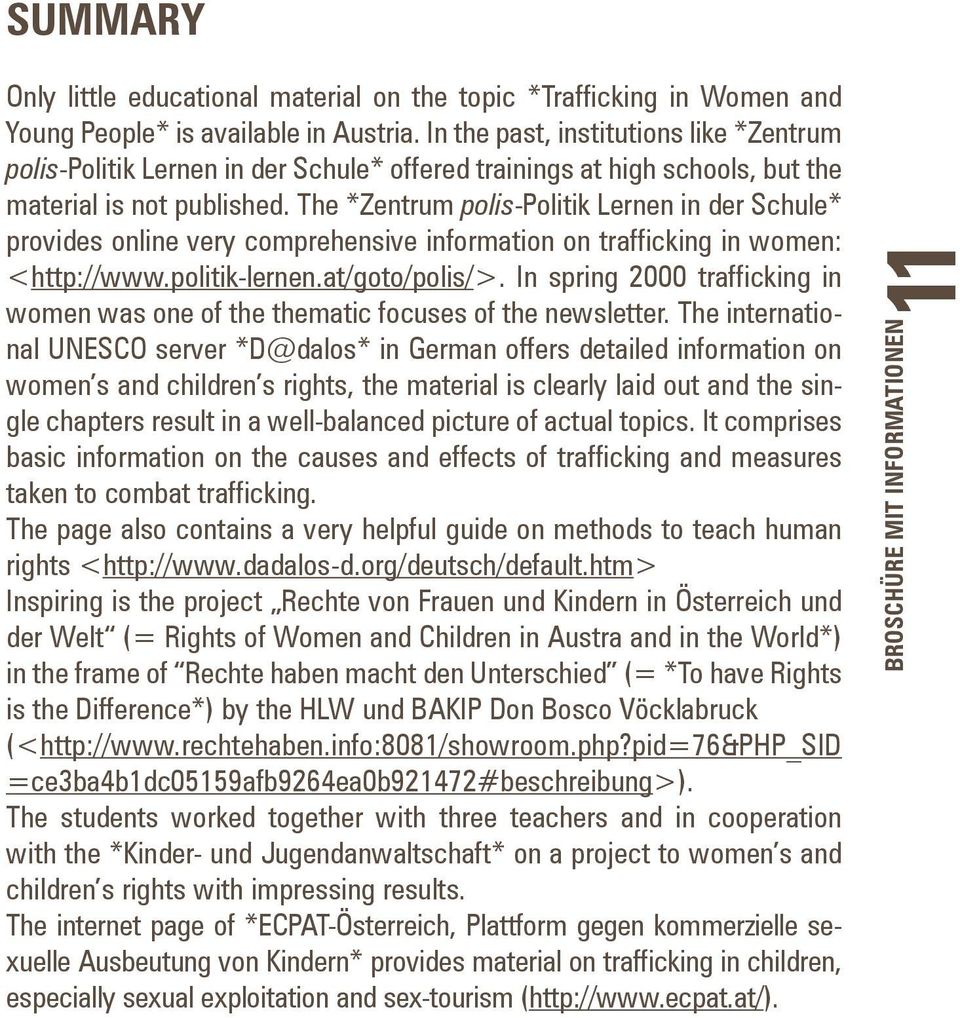 The *Zentrum polis-politik Lernen in der Schule* provides online very comprehensive information on trafficking in women: <http://www.politik-lernen.at/goto/polis/>.