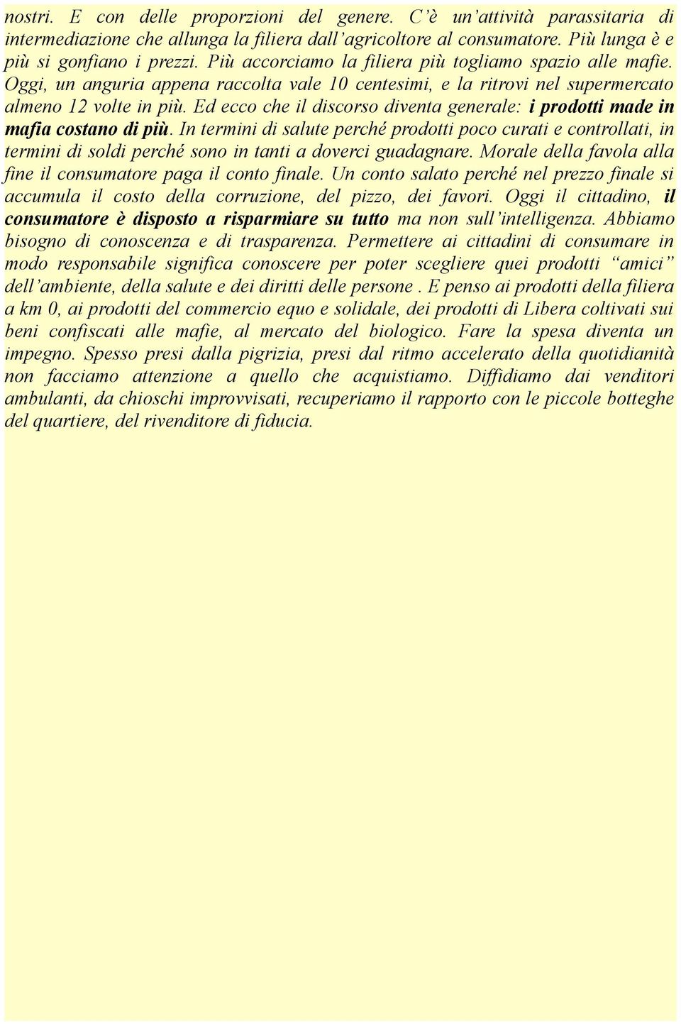 Ed ecco che il discorso diventa generale: i prodotti made in mafia costano di più.