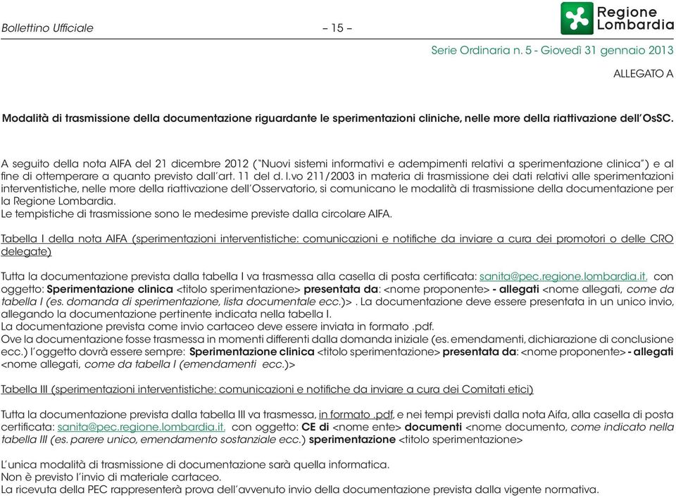 vo 211/2003 in materia di trasmissione dei dati relativi alle sperimentazioni interventistiche, nelle more della riattivazione dell Osservatorio, si comunicano le modalità di trasmissione della