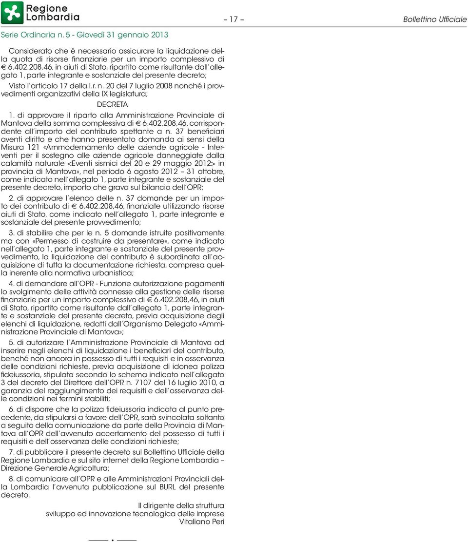 20 del 7 luglio 2008 nonché i provvedimenti organizzativi della IX legislatura; DECRETA 1. di approvare il riparto alla Amministrazione Provinciale di Mantova della somma complessiva di 6.402.