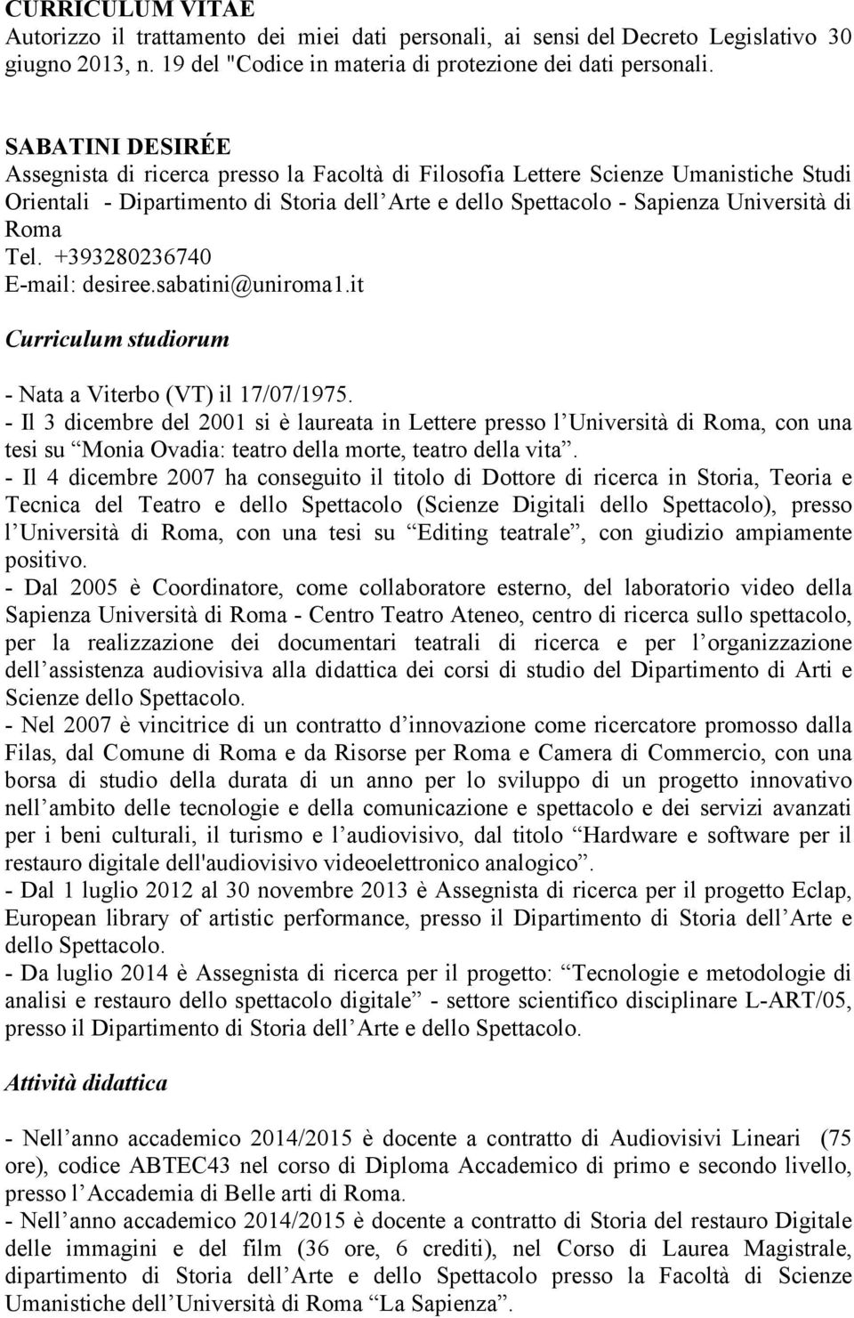 Tel. +393280236740 E-mail: desiree.sabatini@uniroma1.it Curriculum studiorum - Nata a Viterbo (VT) il 17/07/1975.