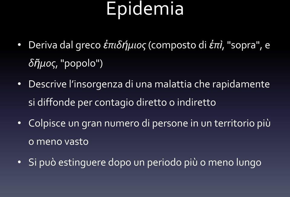 diffonde per contagio diretto o indiretto Colpisce un gran numero di