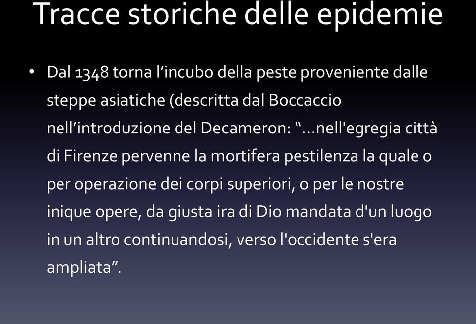 pervenne la mortifera pestilenza la quale o per operazione dei corpi superiori, o per le nostre