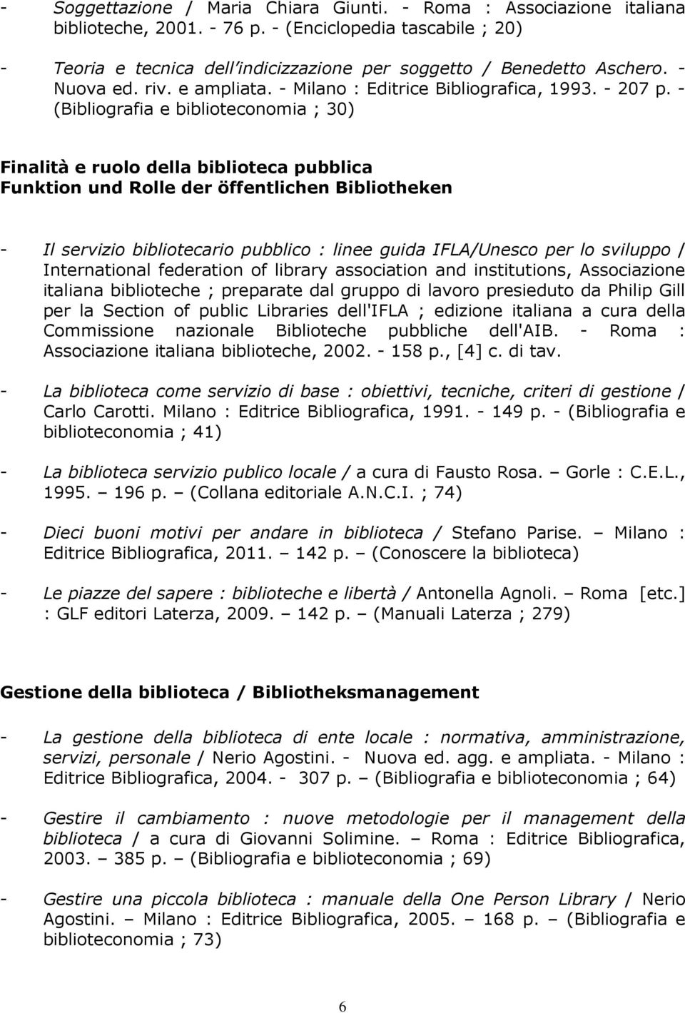 - (Bibliografia e biblioteconomia ; 30) Finalità e ruolo della biblioteca pubblica Funktion und Rolle der öffentlichen Bibliotheken - Il servizio bibliotecario pubblico : linee guida IFLA/Unesco per